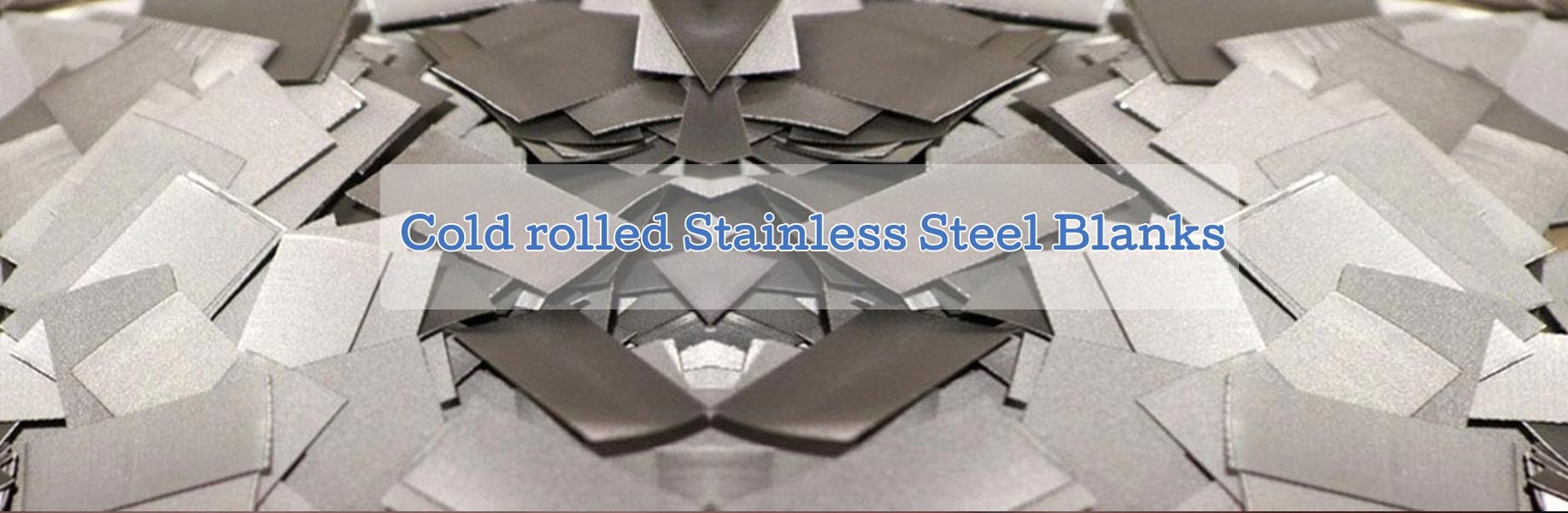 COLD ROLLED STAINLESS STEEL BLANKS